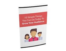 10 Simple Things You Can Do Today to Grow Your Audience – Free eBook