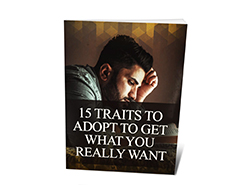 15 Traits to Adopt to Get What You Really Want – Free eBook
