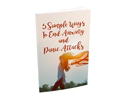 5 Simple Ways to End Anxiety and Panic Attacks – Free eBook