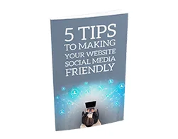 5 Tips to Making Your Website Social Media Friendly – Free eBook