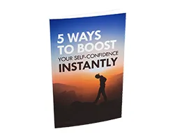 5 Ways to Boost Your Self-Confidence Instantly – Free eBook