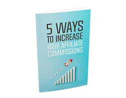 5 Ways to Increase Your Affiliate Commissions – Free eBook
