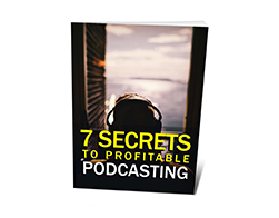 7 Secrets to Profitable Podcasting – Free eBook