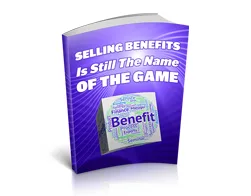 Selling Benefits Is Still the Name of the Game – Free eBook