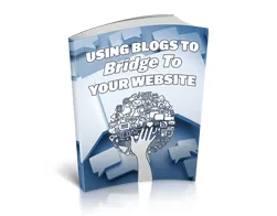 Master Blogging Using Blogs to Bridge to Your Website – Free eBook